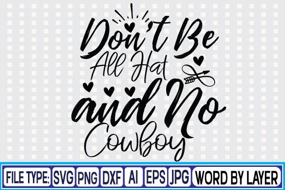 Don t Be All Hat and No Cowboy Svg Desig