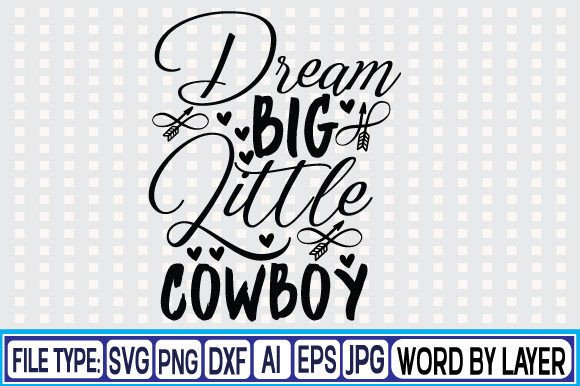 Dream Big Little Cowboy Svg Design